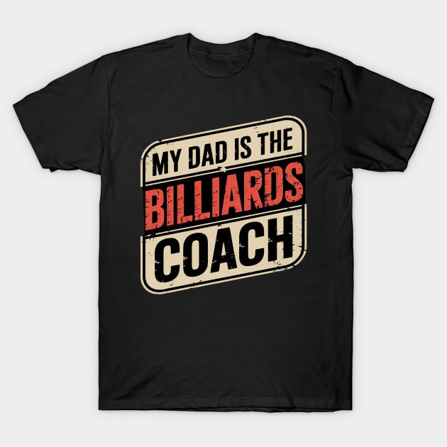Dad Is The Billiards Coach Fathers Day Pool Player Parents T-Shirt Alwasky